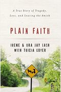 Plain Faith: A True Story Of Tragedy, Loss, And Leaving The Amish