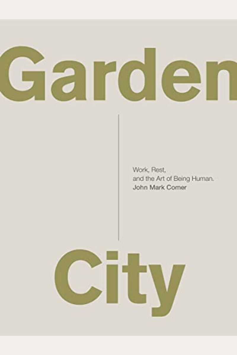 Garden City: Work, Rest, And The Art Of Being Human.