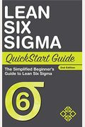 Lean Six Sigma Quickstart Guide: The Simplified Beginner's Guide To Lean Six Sigma