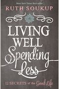 Living Well, Spending Less: 12 Secrets Of The Good Life