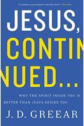 Jesus, Continued...: Why The Spirit Inside You Is Better Than Jesus Beside You