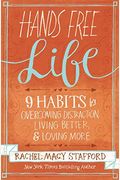Hands Free Life: 9 Habits For Overcoming Distraction, Living Better, And Loving More