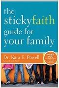 The Sticky Faith Guide For Your Family: Over 100 Practical And Tested Ideas To Build Lasting Faith In Kids