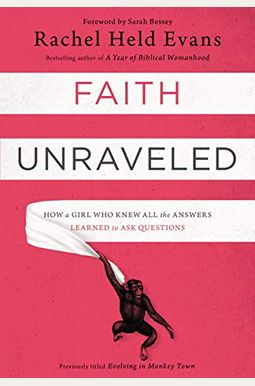 Faith Unraveled: How A Girl Who Knew All The Answers Learned To Ask Questions Faith Unraveled: How A Girl Who Knew All The Answers Learned To Ask Questions