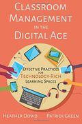 Classroom Management In The Digital Age: Effective Practices For Technology-Rich Learning Spaces