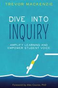 Dive Into Inquiry: Amplify Learning And Empower Student Voice