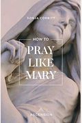 How To Pray Like Mary