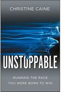 Unstoppable: Step Into Your Purpose, Run Your Race, Embrace The Future