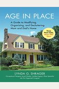 Age in Place: A Guide to Modifying, Organizing and Decluttering Mom and Dad's Home