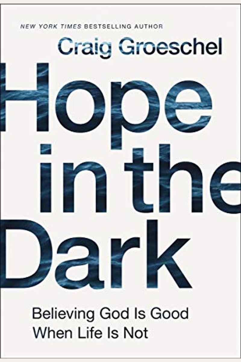Hope In The Dark: Believing God Is Good When Life Is Not