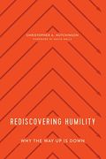 Rediscovering Humility: Why The Way Up Is Down