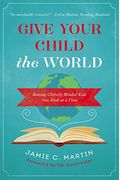 Give Your Child The World: Raising Globally Minded Kids One Book At A Time