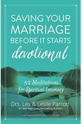 Saving Your Marriage Before It Starts Devotional: 52 Meditations For Spiritual Intimacy