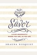 Savor: Living Abundantly Where You Are, As You Are (A 365-Day Devotional)
