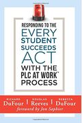 Responding to the Every Student Succeeds ACT with the Plc at Work (Tm) Process: (Integrating Essa and Professional Learning Communities)