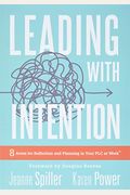 Leading With Intention: Leading With Intention: Eight Areas For Reflection And Planning In Your Plc At Work(R) (40+ Educational Leadership Pra