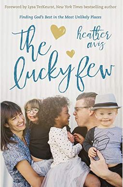 The Lucky Few: Finding God's Best in the Most Unlikely Places The Lucky Few: Finding God's Best in the Most Unlikely Places