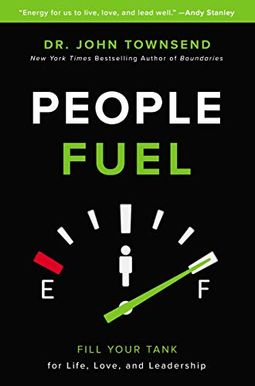 People Fuel: Fill Your Tank for Life, Love, and Leadership People Fuel: Fill Your Tank for Life, Love, and Leadership