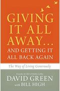 Giving It All Away...And Getting It All Back Again: The Way Of Living Generously