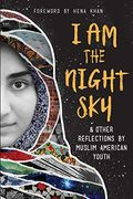 I Am The Night Sky: & Other Reflections By Muslim American Youth