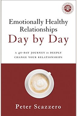 Emotionally Healthy Relationships Day By Day: A 40-Day Journey To Deeply Change Your Relationships Emotionally Healthy Relationships Day By Day: A 40-Day Journey To Deeply Change Your Relationships