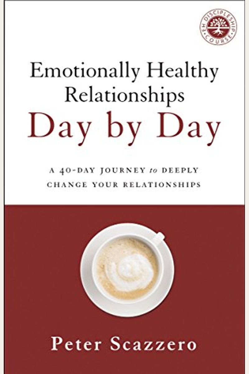 Emotionally Healthy Relationships Day By Day: A 40-Day Journey To Deeply Change Your Relationships