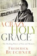 A Crazy, Holy Grace: The Healing Power Of Pain And Memory