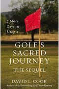 Golf's Sacred Journey, The Sequel: 7 More Days In Utopia