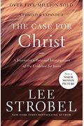The Case For Christ: A Journalist's Personal Investigation Of The Evidence For Jesus