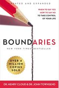 Boundaries, Updated And Expanded Edition: When To Say Yes, How To Say No To Take Control Of Your Life