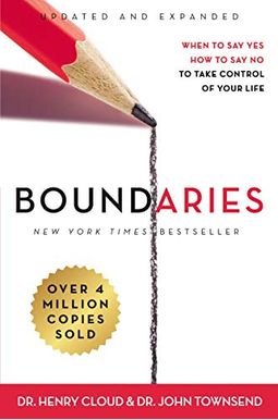 Boundaries, Updated And Expanded Edition: When To Say Yes, How To Say No To Take Control Of Your Life Boundaries, Updated And Expanded Edition: When To Say Yes, How To Say No To Take Control Of Your Life