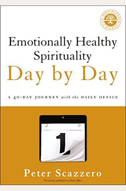 Emotionally Healthy Spirituality Day By Day: A 40-Day Journey With The Daily Office Emotionally Healthy Spirituality Day By Day: A 40-Day Journey With The Daily Office