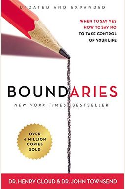 Boundaries, Updated And Expanded Edition: When To Say Yes, How To Say No To Take Control Of Your Life Boundaries, Updated And Expanded Edition: When To Say Yes, How To Say No To Take Control Of Your Life