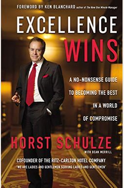Excellence Wins: A No-Nonsense Guide to Becoming the Best in a World of Compromise Excellence Wins: A No-Nonsense Guide to Becoming the Best in a World of Compromise