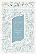 Waymaker: Finding The Way To The Life You've Always Dreamed Of