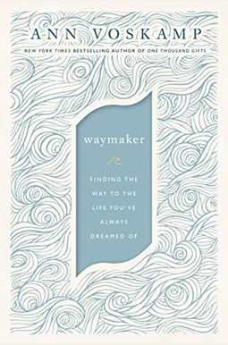 Waymaker: Finding the Way to the Life You've Always Dreamed of