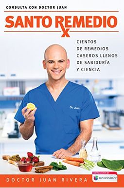 Santo Remedio: Cientos De Remedios Caseros Llenos De SabiduríA Y Ciencia / Docto R Juan's Top Home Remedies Santo Remedio: Cientos De Remedios Caseros Llenos De SabiduríA Y Ciencia / Docto R Juan's Top Home Remedies