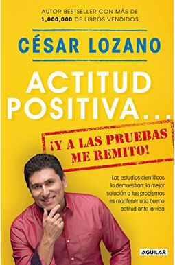 Actitud Positiva Y A Las Pruebas Me Remito / A Positive Attitude: I Rest My Case Actitud Positiva Y A Las Pruebas Me Remito / A Positive Attitude: I Rest My Case