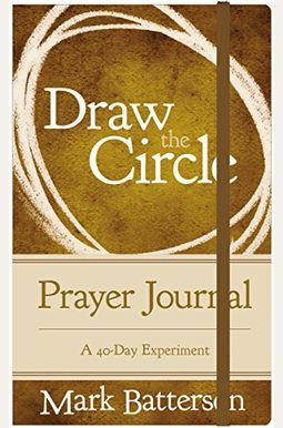 Draw The Circle Prayer Journal: A 40-Day Experiment Draw The Circle Prayer Journal: A 40-Day Experiment