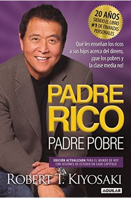 Rich Dad Poor Dad: 20th Anniversary Edition: What The Rich Teach Their Kids About Money That The Poor And Middle Class Do Not! Rich Dad Poor Dad: 20th Anniversary Edition: What The Rich Teach Their Kids About Money That The Poor And Middle Class Do Not!