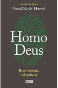 Homo Deus: Breve Historia Del MañAna / Homo Deus. A History Of Tomorrow: Breve Historia Del MañAna = Homo Deus