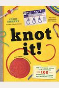 Knot It!: The Ultimate Guide To Mastering 100 Essential Outdoor And Fishing Knots