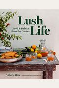 Lush Life: Food & Drinks From The Garden