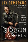 Shotgun Angels: My Story Of Broken Roads And Unshakeable Hope
