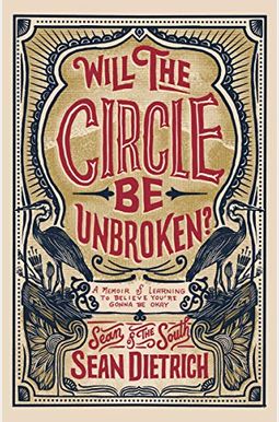 Will The Circle Be Unbroken?: A Memoir Of Learning To Believe You're Gonna Be Okay Will The Circle Be Unbroken?: A Memoir Of Learning To Believe You're Gonna Be Okay