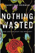 Nothing Wasted: God Uses The Stuff You Wouldn't