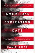 America's Expiration Date: The Fall Of Empires And Superpowers . . . And The Future Of The United States