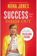 Success From The Inside Out: Power To Rise From The Past To A Fulfilling Future
