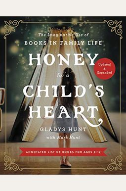 Honey For A Child's Heart: The Imaginative Use Of Books In Family Life Honey For A Child's Heart: The Imaginative Use Of Books In Family Life