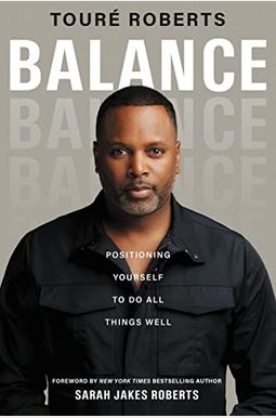 Balance: Positioning Yourself To Do All Things Well Balance: Positioning Yourself To Do All Things Well